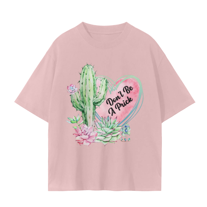 dont be a prick oversized t-shirt