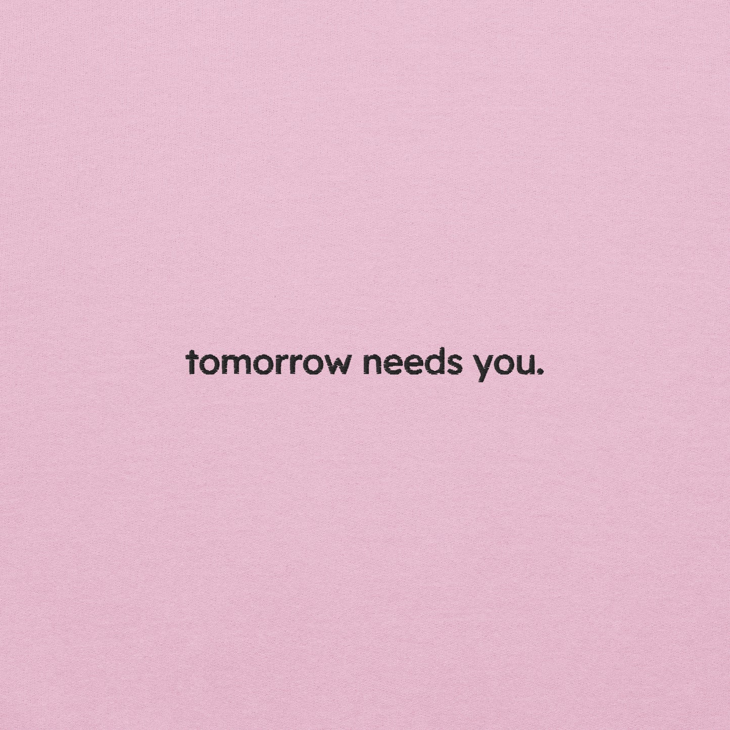 tomorrow needs you sweatshirt (unisex)
