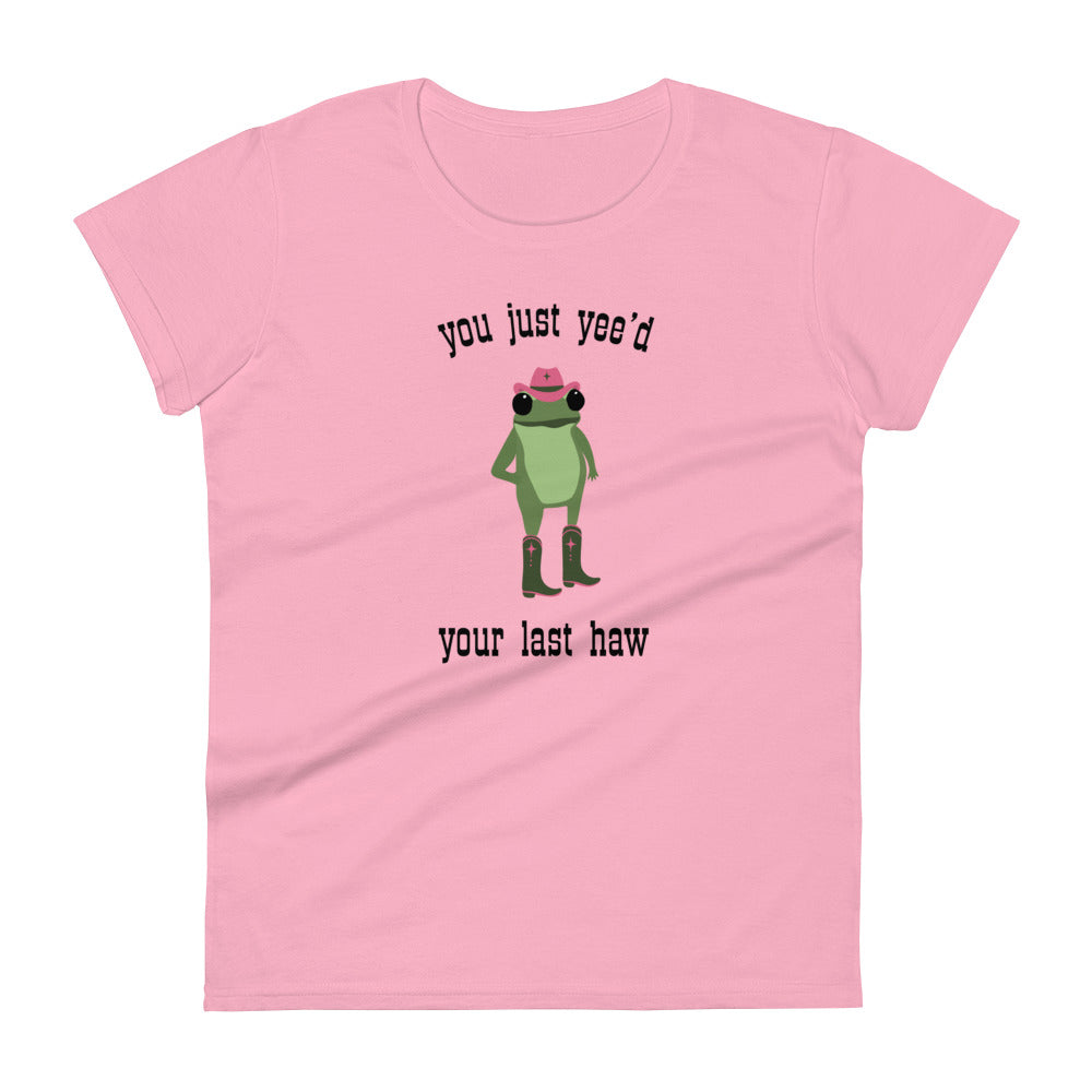 you just yee'd your last haw tee (frog)