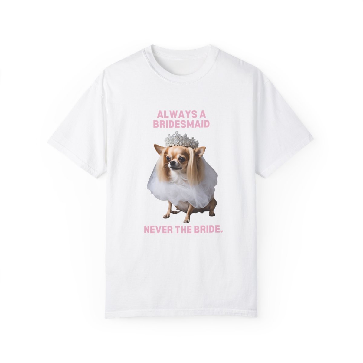 ALWAYS A BRIDESMAID CHIHUAHUA TEE-28698241447124617290