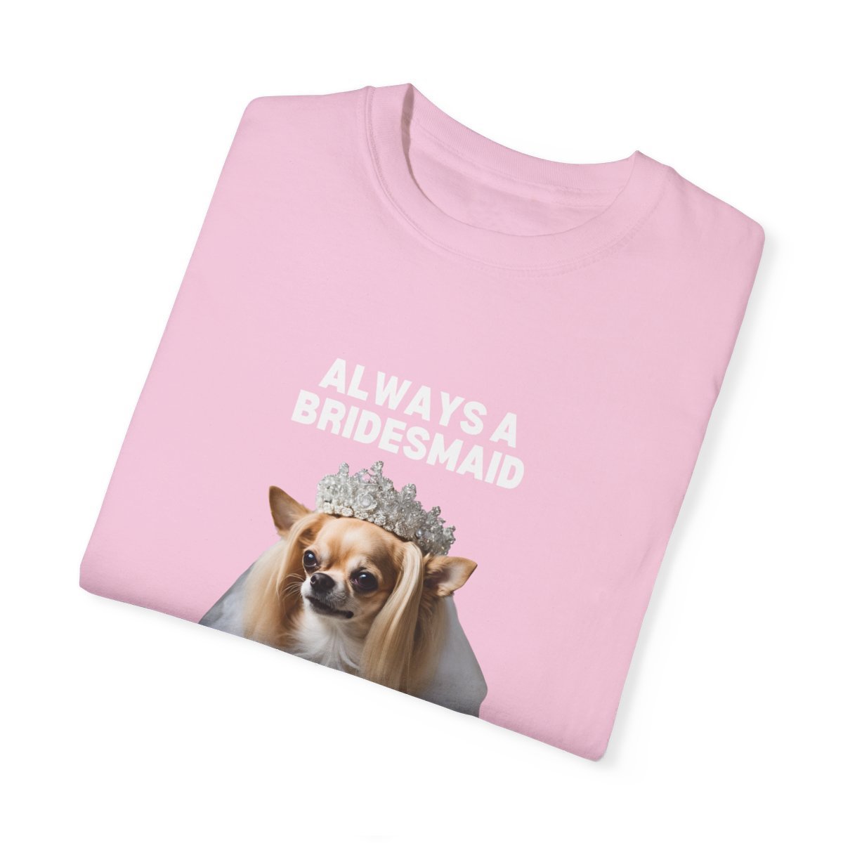 ALWAYS A BRIDESMAID CHIHUAHUA TEE-28698241447124617290