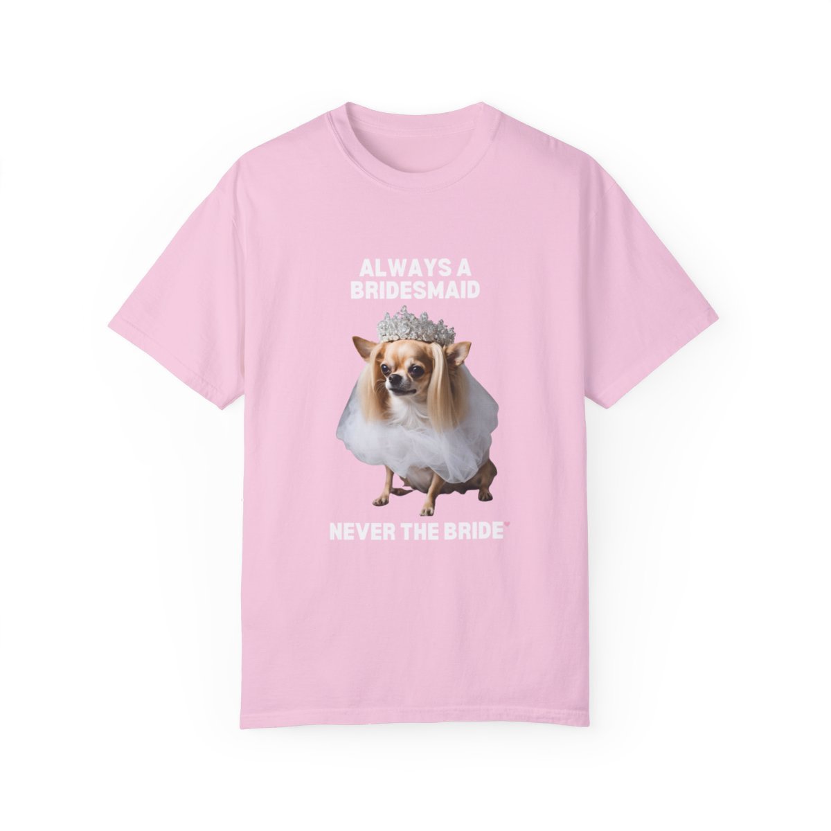 ALWAYS A BRIDESMAID CHIHUAHUA TEE-28698241447124617290