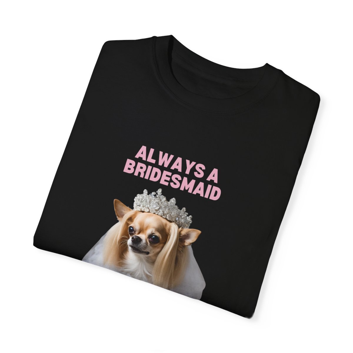 ALWAYS A BRIDESMAID CHIHUAHUA TEE-28698241447124617290