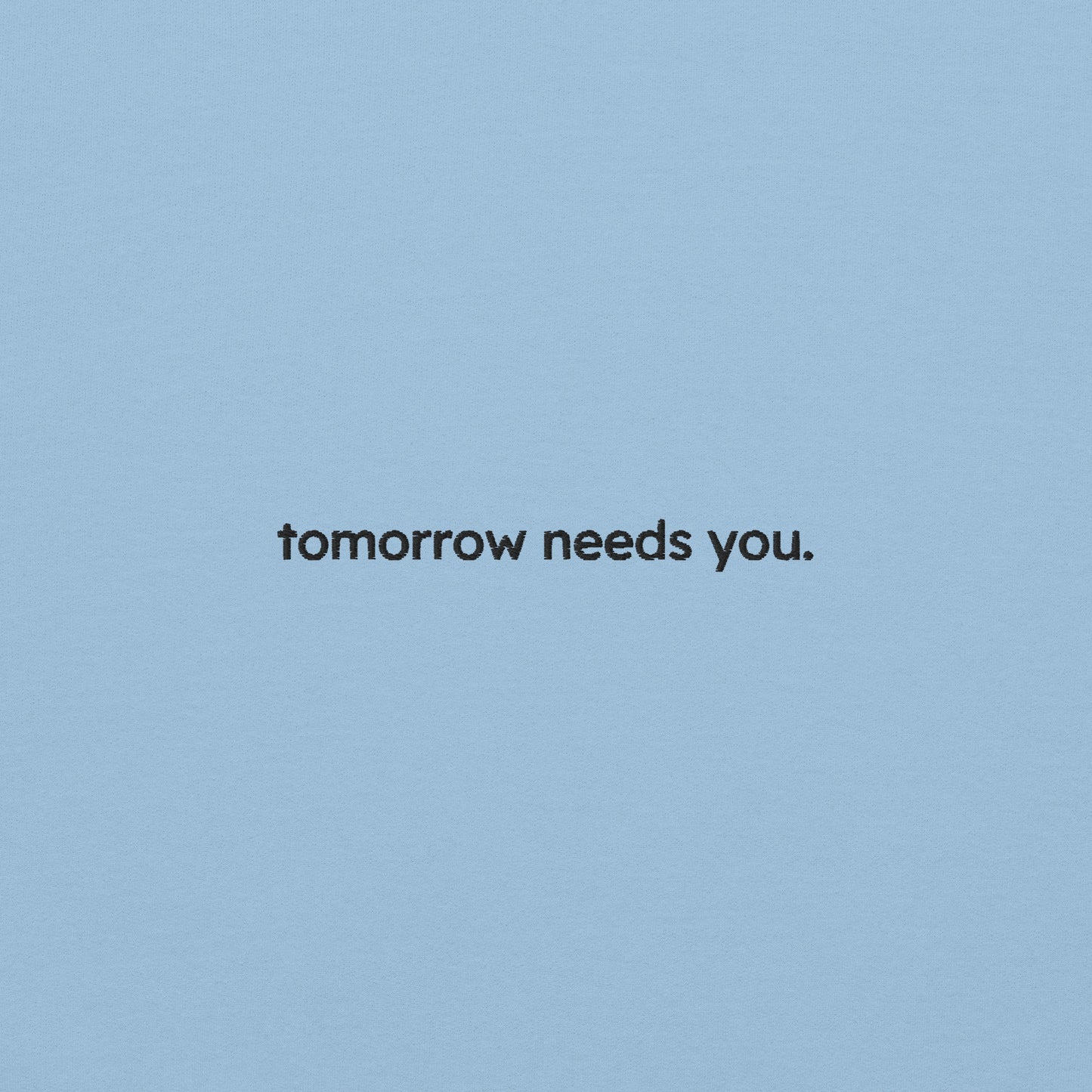 tomorrow needs you sweatshirt (unisex)