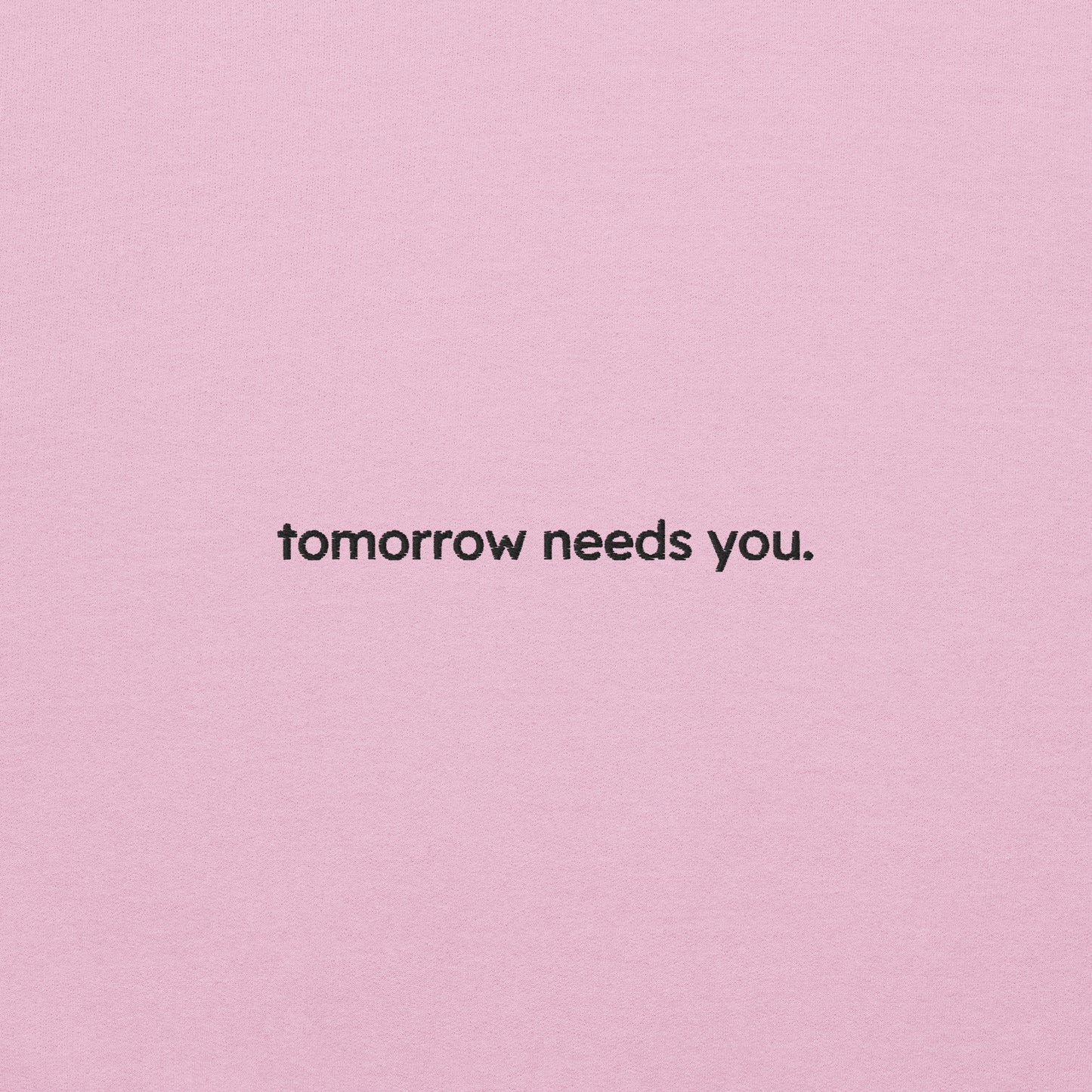 tomorrow needs you sweatshirt (unisex)