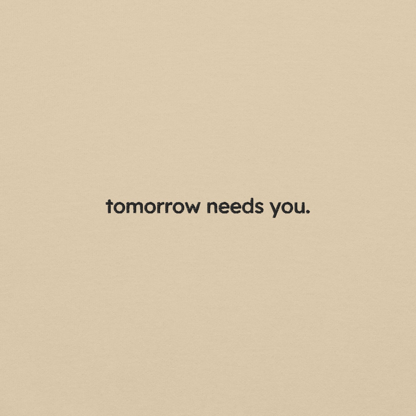 tomorrow needs you sweatshirt (unisex)