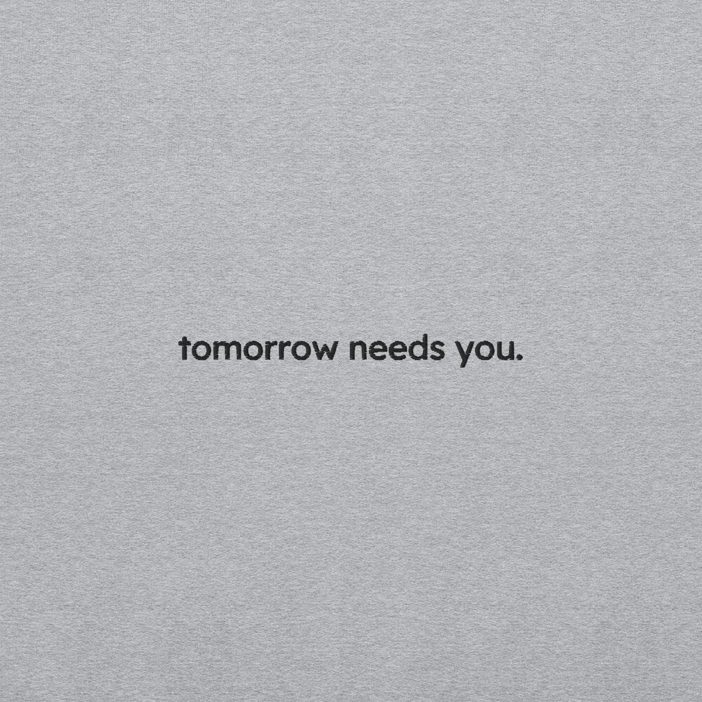 tomorrow needs you sweatshirt (unisex)