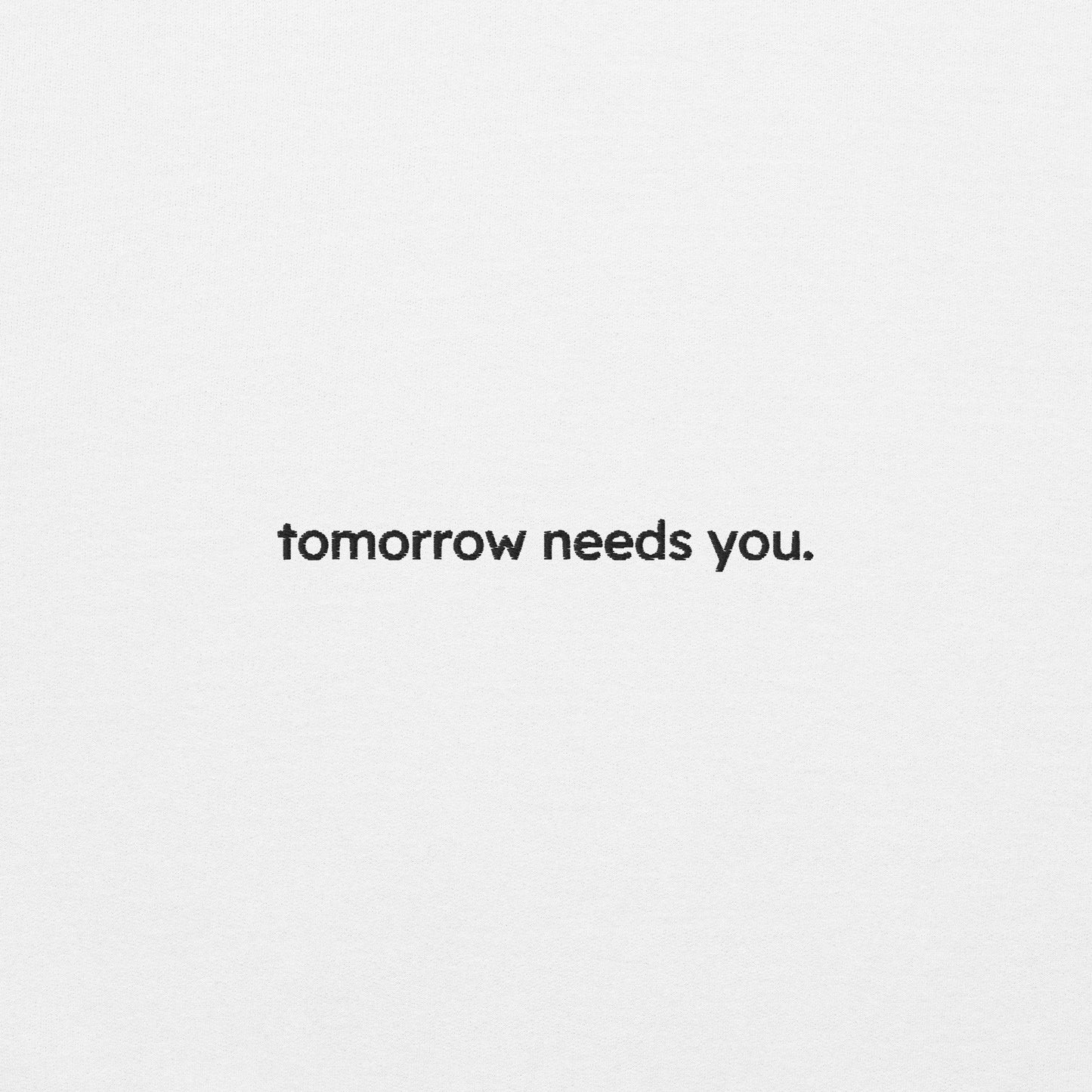 tomorrow needs you sweatshirt (unisex)